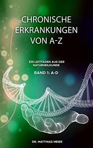 Unsere Rezension von ‚Chronische Erkrankungen von A-Z: Ein Leitfaden aus der Naturheilkunde – Band I: A-D